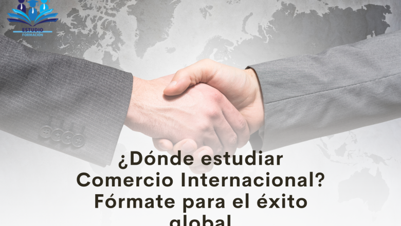 dnde estudiar comercio internacional 1 