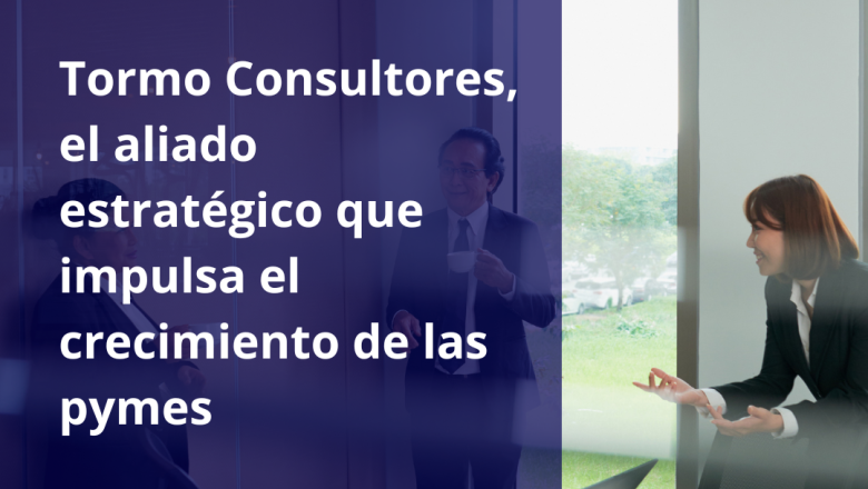 tormo consultores el aliado estratgico que impulsa el crecimiento de las pymes 1